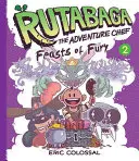 Rutabaga, a kalandséf: 2. könyv: A harag lakomái - Rutabaga the Adventure Chef: Book 2: Feasts of Fury