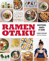 Ramen Otaku: A Ramen otthoni elsajátítása: A Cookbook - Ramen Otaku: Mastering Ramen at Home: A Cookbook