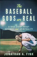 A baseball istenek valódiak: Egy igaz történet a baseballról és a spiritualitásról - The Baseball Gods are Real: A True Story about Baseball and Spirituality