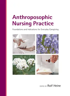 Antropozófiai ápolási gyakorlat: A mindennapi ápolás alapjai és javallatai - Anthroposophic Nursing Practice: Foundations and Indications for Everyday Caregiving