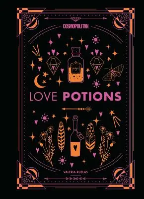 Cosmopolitan Love Potions, 1: Varázslatos (és egyszerű!) receptek a személyiséged megtalálásához, a szenvedély fellángolásához és az exed túléléséhez - Cosmopolitan Love Potions, 1: Magickal (and Easy!) Recipes to Find Your Person, Ignite Passion, and Get Over Your Ex