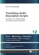 Audio Description Scripts fordítása; A fordítás mint a hangleírás készítésének új stratégiája - Translating Audio Description Scripts; Translation as a New Strategy of Creating Audio Description