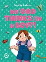 Apám szerint fiú vagyok?! Egy transzpozitív gyerekkönyv - My Dad Thinks I'm a Boy?!: A Trans Positive Children's Book