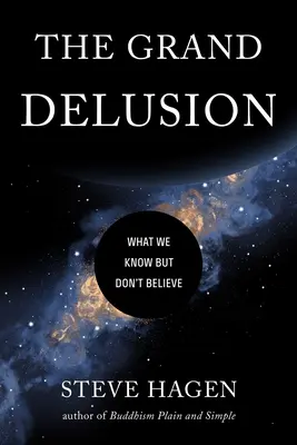 A nagy téveszme: Amit tudunk, de nem hiszünk - The Grand Delusion: What We Know But Don't Believe