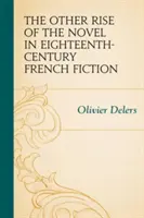 A regény másik felemelkedése a tizennyolcadik századi francia szépirodalomban - The Other Rise of the Novel in Eighteenth-Century French Fiction