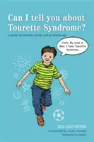 Mesélhetek neked a Tourette-szindrómáról? Útmutató barátok, családtagok és szakemberek számára - Can I Tell You about Tourette Syndrome?: A Guide for Friends, Family and Professionals