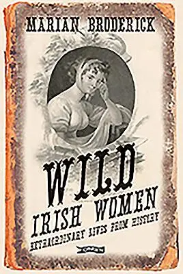 Vad ír nők: Rendkívüli életek a történelemből - Wild Irish Women: Extraordinary Lives from History