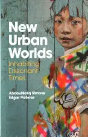 Új városi világok: A disszonáns idők lakói - New Urban Worlds: Inhabiting Dissonant Times