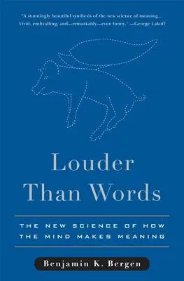 Hangosabban, mint a szavak: Az új tudomány arról, hogyan alkot értelmet az elme - Louder Than Words: The New Science of How the Mind Makes Meaning