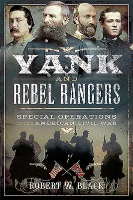 Jenki és lázadó rangerek: Különleges műveletek az amerikai polgárháborúban - Yank and Rebel Rangers: Special Operations in the American Civil War