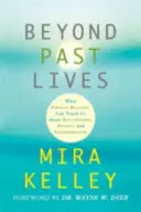 Múltbeli életeken túl - Mit taníthatnak nekünk a párhuzamos valóságok a kapcsolatokról, a gyógyulásról és az átalakulásról - Beyond Past Lives - What Parallel Realities Can Teach Us about Relationships, Healing, and Transformation