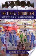 Az etikai hangzásvilág: Kazettás prédikációk és iszlám ellenközösségek - The Ethical Soundscape: Cassette Sermons and Islamic Counterpublics