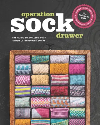 Operation Sock Drawer: Útmutató a kézzel kötött zoknik rejtekhelyének kialakításához - Operation Sock Drawer: The Guide to Building Your Stash of Hand-Knit Socks