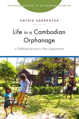 Élet egy kambodzsai árvaházban: A Childhood Journey for New Opportunities - Life in a Cambodian Orphanage: A Childhood Journey for New Opportunities