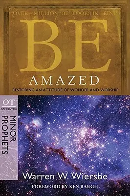 Légy lenyűgözve: A csodálat és az imádat hozzáállásának helyreállítása, OT Commentary: Próféták - Be Amazed: Restoring an Attitude of Wonder and Worship, OT Commentary: Minor Prophets