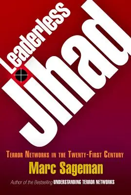 Vezető nélküli dzsihád: Terrorhálózatok a XXI. században - Leaderless Jihad: Terror Networks in the Twenty-First Century