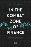 A pénzügyek harci zónájában: Egy bennfentes beszámolója a pénzügyi válságról - In the Combat Zone of Finance: An Insider's Account of the Financial Crisis