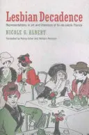 Leszbikus dekadencia: Reprezentációk a Fin-De-Sicle Franciaország művészetében és irodalmában - Lesbian Decadence: Representations in Art and Literature of Fin-De-Sicle France