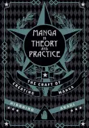 Manga az elméletben és a gyakorlatban: A mangakészítés mestersége - Manga in Theory and Practice: The Craft of Creating Manga