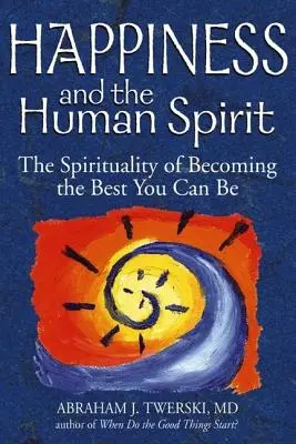 A boldogság és az emberi szellem: A lehető legjobbá válás spiritualitása - Happiness and the Human Spirit: The Spirituality of Becoming the Best You Can Be