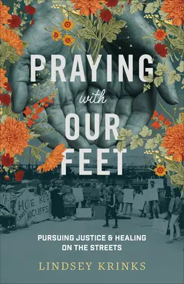 Lábunkkal imádkozunk: Igazság és gyógyulás az utcán - Praying with Our Feet: Pursuing Justice and Healing on the Streets