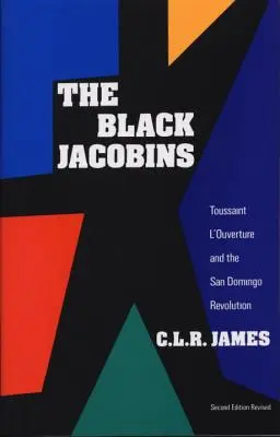 A fekete jakobinusok: Toussaint l'Ouverture és a San Domingói forradalom - The Black Jacobins: Toussaint l'Ouverture and the San Domingo Revolution