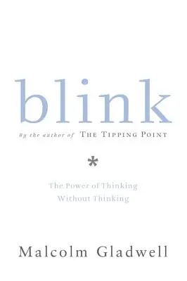 Pislogás: A gondolkodás hatalma gondolkodás nélkül - Blink: The Power of Thinking Without Thinking