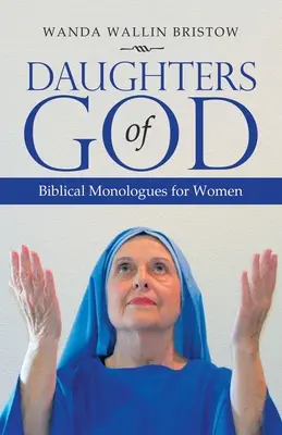 Isten lányai: Bibliai monológok nőknek - Daughters of God: Biblical Monologues for Women