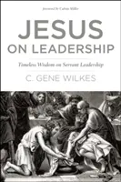 Jézus a vezetésről: Időtlen bölcsesség a szolgáló vezetésről - Jesus on Leadership: Timeless Wisdom on Servant Leadership