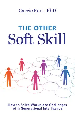 A másik puha készség: Hogyan oldjuk meg a munkahelyi kihívásokat a generációs intelligenciával? - The Other Soft Skill: How to Solve Workplace Challenges with Generational Intelligence