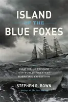 A kék rókák szigete: Katasztrófa és diadal a világ legnagyobb tudományos expedícióján - Island of the Blue Foxes: Disaster and Triumph on the World's Greatest Scientific Expedition