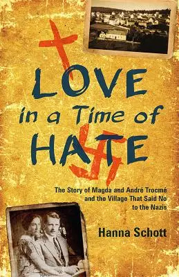 Szerelem a gyűlölet idején: Magda és Andr Trocm és a falu története, amely nemet mondott a náciknak - Love in a Time of Hate: The Story of Magda and Andr Trocm and the Village That Said No to the Nazis