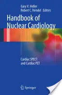 A nukleáris kardiológia kézikönyve: Cardiac Spect and Cardiac Pet - Handbook of Nuclear Cardiology: Cardiac Spect and Cardiac Pet