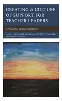 A tanári vezetők támogatásának kultúrájának megteremtése: A változás és a remény víziója - Creating a Culture of Support for Teacher Leaders: A Vision for Change and Hope