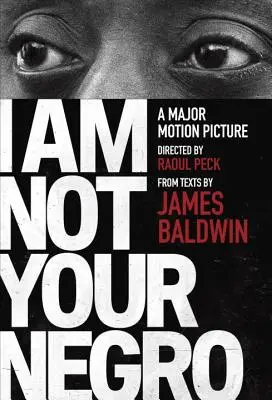 Nem vagyok a te négered: A Raoul Peck által rendezett dokumentumfilm kísérő kiadása - I Am Not Your Negro: A Companion Edition to the Documentary Film Directed by Raoul Peck