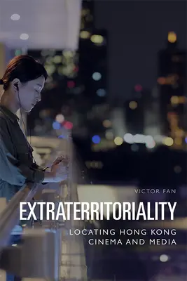 Extraterritorialitás: A hongkongi film és média helymeghatározása - Extraterritoriality: Locating Hong Kong Cinema and Media