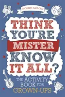 Azt hiszed, hogy te vagy Mister Mindentudó?, 2. kötet: Tevékenységkönyv felnőtteknek - Think You're Mister Know-It-All?, Volume 2: The Activity Book for Grown-Ups