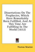 Értekezések a próféciákról, amelyek figyelemre méltó módon beteljesedtek és jelenleg is beteljesednek a világban (1832) - Dissertations on the Prophecies, Which Have Remarkably Been Fulfilled, and at This Time Are Fulfilling in the World (1832)