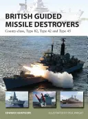 Brit irányított rakétarombolók: Type 42 és Type 45: Megyei osztály, Type 82, Type 42 és Type 45 - British Guided Missile Destroyers: County-Class, Type 82, Type 42 and Type 45