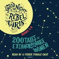 Jóéjszakai történetek lázadó lányoknak, 1-2. könyv: 200 mese rendkívüli nőkről - Good Night Stories for Rebel Girls, Books 1-2: 200 Tales of Extraordinary Women