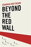 A vörös falon túl - Miért vesztett a Munkáspárt, hogyan nyertek a konzervatívok és mi lesz ezután? - Beyond the Red Wall - Why Labour Lost, How the Conservatives Won and What Will Happen Next?