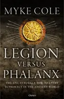 Legion Versus Phalanx: A gyalogság fölényéért folytatott epikus küzdelem az ókori világban - Legion Versus Phalanx: The Epic Struggle for Infantry Supremacy in the Ancient World