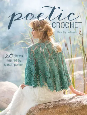 Költői horgolás: 20 klasszikus versek által ihletett kendő - Poetic Crochet: 20 Shawls Inspired by Classic Poems