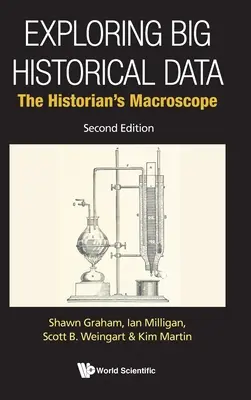 Exploring Big Historical Data: A történész makroszkópja (második kiadás) - Exploring Big Historical Data: The Historian's Macroscope (Second Edition)