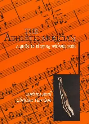 Az atletikus zenész: Útmutató a fájdalom nélküli zenéléshez - The Athletic Musician: A Guide to Playing Without Pain