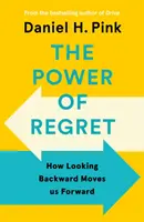 A megbánás ereje - Hogyan mozdít előre a visszatekintés - Power of Regret - How Looking Backward Moves Us Forward