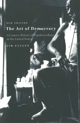 A demokrácia művészete: A populáris kultúra tömör története az Egyesült Államokban - The Art of Democracy: A Concise History of Popular Culture in the United States