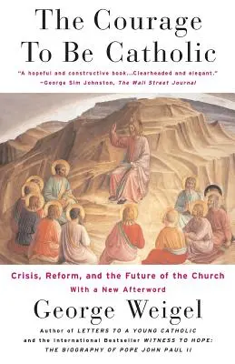 A bátorság katolikusnak lenni: Válság, reform és az egyház jövője - The Courage to Be Catholic: Crisis, Reform and the Future of the Church