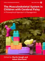 Mozgásszervi rendszer agyi bénulásos gyermekeknél - A kezelés filozófiai megközelítése - Musculoskeletal System in Children with Cerebral Palsy - A Philosophical Approach to Management