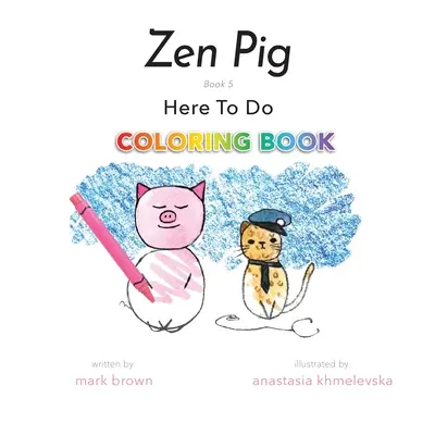 Zen Malac: Itt a tennivaló színezőkönyv - Zen Pig: Here To Do Coloring Book